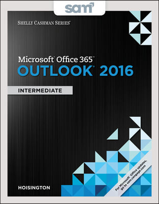 Shelly Cashman Microsoft Office 365 &amp; Outlook 2016 + Sam 365 &amp; 2016 Assessments, Trainings, and Projects With 2 Mindtap Reader Access Card