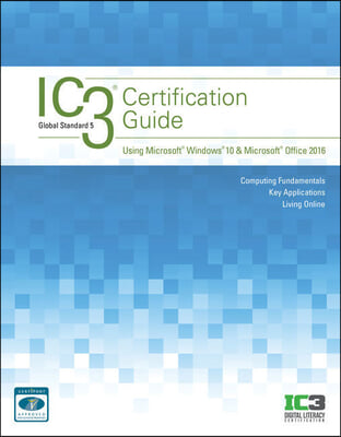 Ic3 Certification Guide Using Microsoft Windows 10 & Microsoft Office 2016 + Mindtap Computing, 1 Term 6 Months Access Card