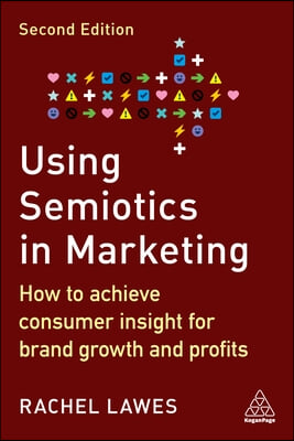 Using Semiotics in Marketing: How to Achieve Consumer Insight for Brand Growth and Profits