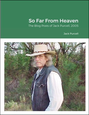 So Far From Heaven: The Blog Posts of Jack Purcell, 2005