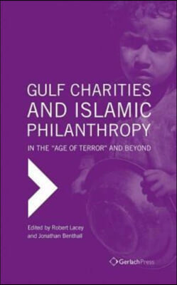 Gulf Charities and Islamic Philanthropy in the &#39;Age of Terror&#39; and Beyond