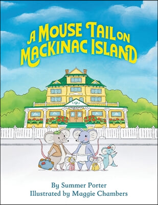 A Mouse Tail on Mackinac Island: A Mouse Family&#39;s Island Adventure In Northern Michigan