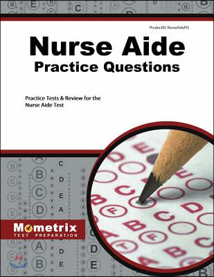 Nurse Aide Exam Practice Questions: Practice Tests and Review for the Nurse Aide Test