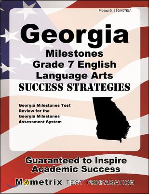 Georgia Milestones Grade 7 English Language Arts Success Strategies Study Guide: Georgia Milestones Test Review for the Georgia Milestones Assessment