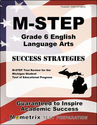 M-Step Grade 6 English Language Arts Success Strategies Study Guide: M-Step Test Review for the Michigan Student Test of Educational Progress