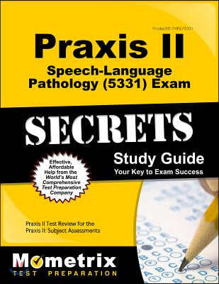 Praxis II Speech-Language Pathology (5331) Exam Secrets Study Guide: Praxis II Test Review for the Praxis II Subject Assessments