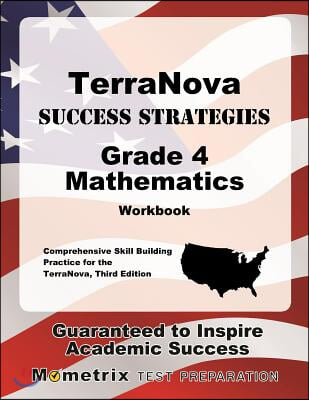 Terranova Success Strategies Grade 4 Mathematics Workbook: Comprehensive Skill Building Practice for the Terranova, Third Edition