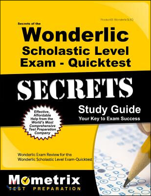 Secrets of the Wonderlic Scholastic Level Exam - Quicktest Study Guide: Wonderlic Exam Review for the Wonderlic Scholastic Level Exam - Quicktest