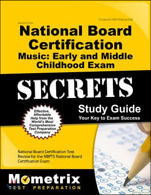 Secrets of the National Board Certification Music: Early and Middle Childhood Exam Study Guide: National Board Certification Test Review for the Nbpts