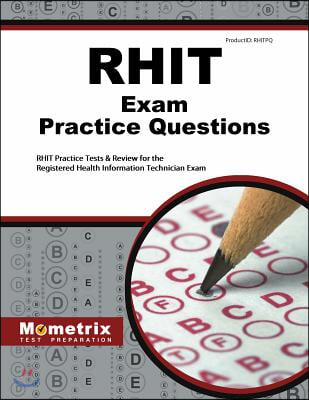 Rhit Exam Practice Questions: Rhit Practice Tests and Review for the Registered Health Information Technician Exam