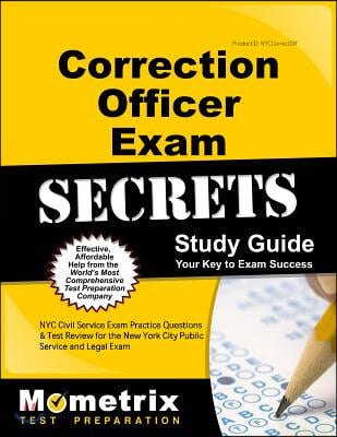 Correction Officer Exam Secrets Study Guide: NYC Civil Service Exam Practice Questions and Test Review for the New York City Correction Officer Exam