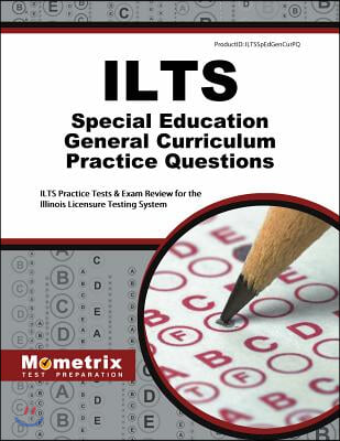 Ilts Special Education General Curriculum Practice Questions: Ilts Practice Tests & Exam Review for the Illinois Licensure Testing System