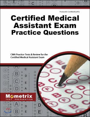 Certified Medical Assistant Exam Practice Questions: CMA Practice Tests & Review for the Certified Medical Assistant Exam