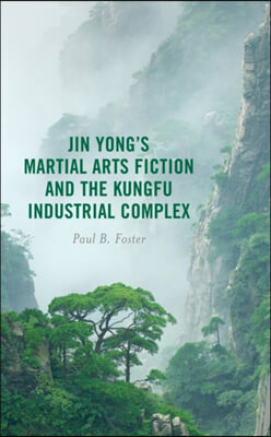 Jin Yong&#39;s Martial Arts Fiction and the Kungfu Industrial Complex