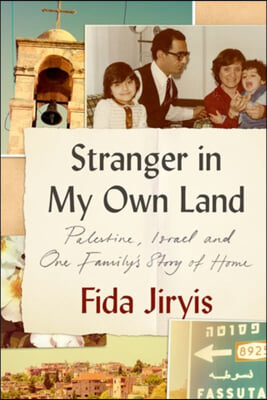 Stranger in My Own Land: Palestine, Israel and One Family&#39;s Story of Home