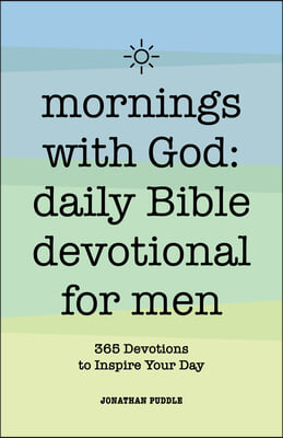 Mornings With God: Daily Bible Devotional for Men: 365 Devotions to Inspire Your Day