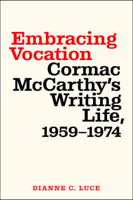 Embracing Vocation: Cormac McCarthy&#39;s Writing Life, 1959-1974