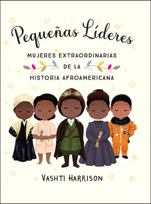 Peque&#241;as L&#237;deres: Mujeres Extraordinarias de la Historia Afroamericana / Little Leaders: Bold Women in Black History