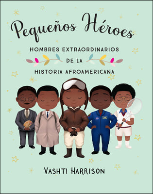 Pequenos Heroes: Hombres Extraordinarios de la Historia Afroamericana / Little L Egends: Exceptional Men in Black History