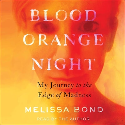 Blood Orange Night: My Journey to the Edge of Madness