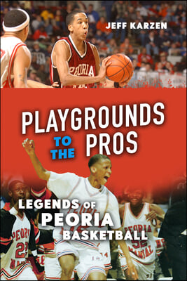 Playgrounds to the Pros: Legends of Peoria Basketball