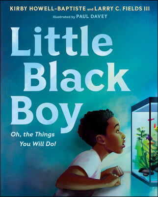 Little Black Boy: Oh, the Things You Will Do!