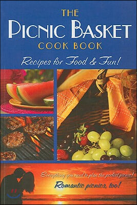 The Picnic Basket Cook Book: Recipes for Food &amp; Fun!