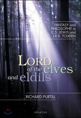 Lord of the Elves and Eldils: Fantasy and Philosophy in C.S. Lewis and J.R.R. Tolkien