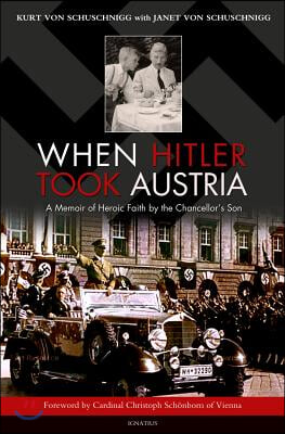 When Hitler Took Austria: A Memoir of Heroic Faith by the Chancellor's Son