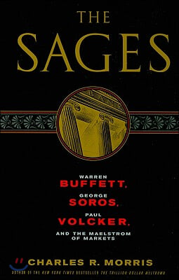 The Sages: Warren Buffett, George Soros, Paul Volcker, and the Maelstrom of Markets