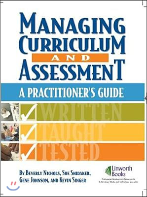 Managing Curriculum and Assessment: A Practitioner&#39;s Guide