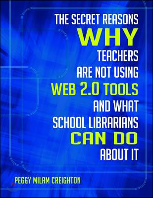 The Secret Reasons Why Teachers Are Not Using Web 2.0 Tools and What School Librarians Can Do about It