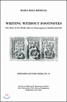 Writing Without Footnotes: The Role of the Medievalist in Contemporary Intellectual Life: Bernardo Lecture Series, No. 10