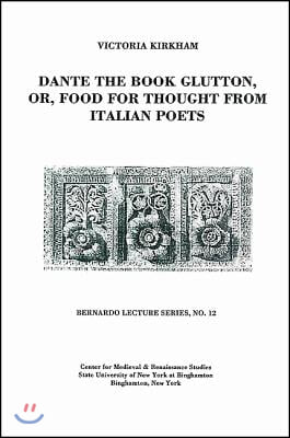 Dante the Book Glutton, Or, Food for Thought from Italian Poets: Bernardo Lecture Series, No. 12