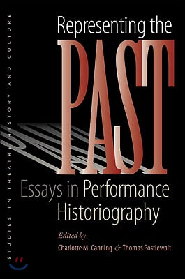 Representing the Past: Essays in Performance Historiography