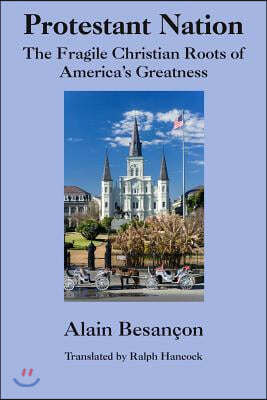 Protestant Nation: The Fragile Christian Roots of America&#39;s Greatness