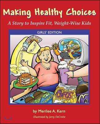 Making Healthy Choices: A Story to Inspire Fit, Weight-Wise Kids (Girls&#39; Edition)