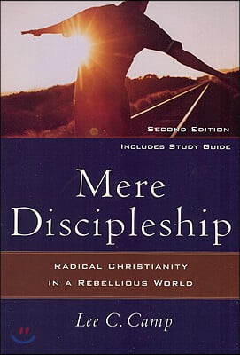 Mere Discipleship: Radical Christianity in a Rebellious World