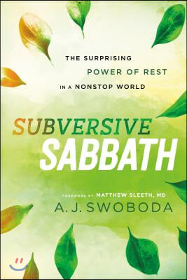 Subversive Sabbath: The Surprising Power of Rest in a Nonstop World