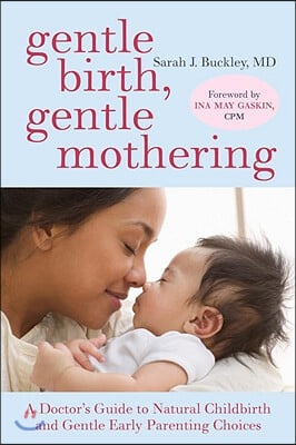 Gentle Birth, Gentle Mothering: A Doctor&#39;s Guide to Natural Childbirth and Gentle Early Parenting Choices