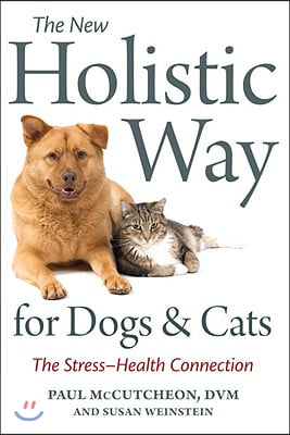 The New Holistic Way for Dogs and Cats: The Stress-Health Connection