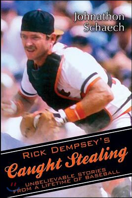 Rick Dempsey&#39;s Caught Stealing: Unbelievable Stories From a Lifetime of Baseball