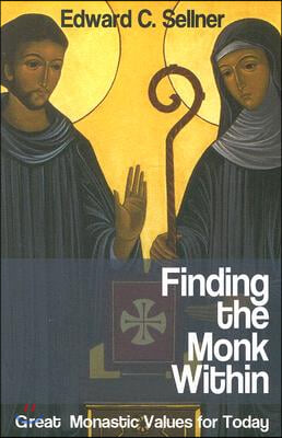 Finding the Monk Within: Great Monastic Values for Today