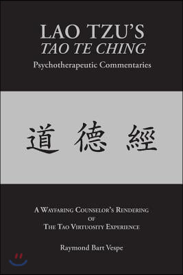 LAO TZU'S TAO TE CHING Psychotherapeutic Commentaries: The Tao Virtuosity Experience