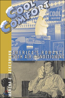 Cool Comfort: America&#39;s Romance with Air-Conditioning