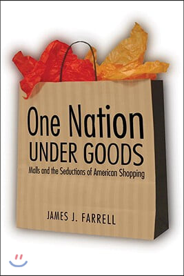 One Nation Under Goods: Malls and the Seductions of American Shopping