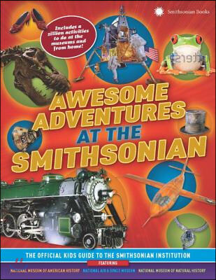 Awesome Adventures at the Smithsonian: The Official Kids Guide to the Smithsonian Institution