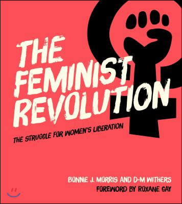 The Feminist Revolution: The Struggle for Women&#39;s Liberation