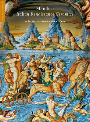 Maiolica: Italian Renaissance Ceramics in the Metropolitan Museum of Art