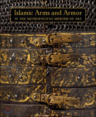 Islamic Arms and Armor: In the Metropolitan Museum of Art